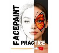 Face Paint Practice Book for Kids: 50 A4 Templates (25 Girls & 25 Boys) for Planning and Sketching Face Painting Designs: Fun and Creative Workbook ... - Perfect for Parties, Festivals & Events