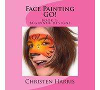 Face Painting GO: Book 1 Beginner Designs