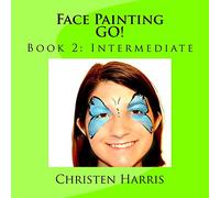 Face Painting GO!: Book 2: Intermediate: Volume 2