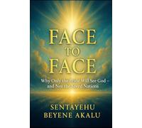 Face to Face:: Why Only the Bride Will See God - and Not the Saved Nations