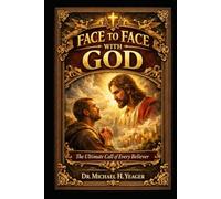 FACE TO FACE WITH GOD: The Ultimate Call of Every Believer