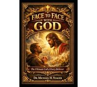 FACE TO FACE WITH GOD: The Ultimate Call of Every Believer