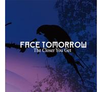 Face Tomorrow - The Close You Get
