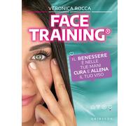 Face training. Il benessere è nelle tue mani. Cura e allena il tuo viso. C...