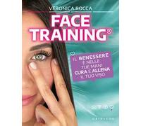 Face training. Il benessere è nelle tue mani. Cura e allena il tuo viso. C...
