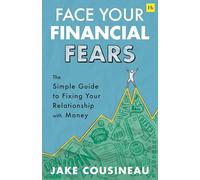 Face Your Financial Fears: The Simple Guide to Fixing Your Relationship With Money