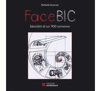 FaceBic. Identikit di un '900 novarese. Ediz. illustrata