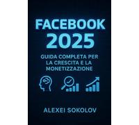 Facebook 2025: Guida Completa per la Crescita e la Monetizzazione