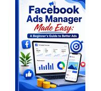 Facebook Ads Manager Made Easy: A Beginner’s Guide to Better Ads