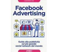 Facebook advertising. Guida alla pubblicità sul più grande social network del mondo