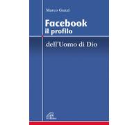Facebook. Il profilo dell'uomo e di Dio - 2017 - Paoline Editoria