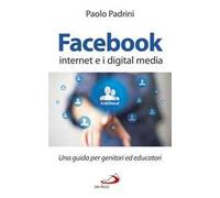 Facebook, internet e i digital media. Una guida per genitori ed educatori