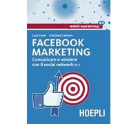 Facebook marketing. Comunicare e vendere con il social network n. 1