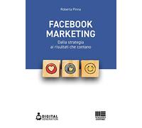 Facebook marketing. Dalla strategia ai risultati che contano