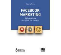 Facebook marketing. Dalla strategia ai risultati che contano