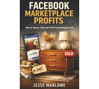 Facebook Marketplace Profits: How to Source, Flip and Profit From Everyday Finds