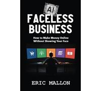 Faceless AI Business: How to Make Money Online Without Showing Your Face