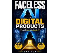 Faceless AI Digital Products: A Beginner's Step-by-Step Path to Build and Monetize Digital Products with AI
