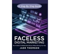 Faceless Digital Marketing: How to Build a Profitable Online Business Without Showing Your Face