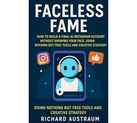 Faceless Fame: How to Build a Viral AI Instagram Account Without Showing Your Face, Using Nothing But Free Tools and Creative Strategy