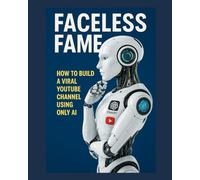 Faceless Fame: How to build a viral YouTube channel using only AI