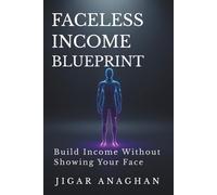 Faceless Income Blueprint: Build Income Without Showing Your Face