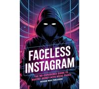 Faceless Instagram: The No-Experience Guide to Making Money with Niche Pages: The Step-by-Step Roadmap for Beginners to Build Profitable Instagram Niche Pages Without Ever Showing Your Face