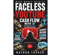 Faceless YouTube Cash Flow with AI: Turn Views Into Income - Fast, Simple, Repeatable: 2