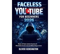 Faceless YouTube for Beginners 2026: Master AI Tools, Content Systems & Monetization Secrets to Succeed Without Being on Screen