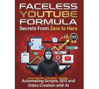 Faceless YouTube Formula Secrets From Zero to Hero: Automating Scripts SEO and Video Creation with AI