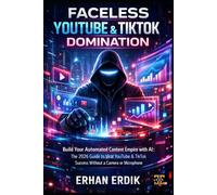FACELESS YOUTUBE & TIKTOK DOMINATION: Build Your Automated Content Empire with AI: The 2026 Guide to Viral YouTube & TikTok Success Without a Camera or Microphone