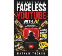 Faceless YouTube with AI: Build a Channel That Makes Money While You Sleep - Without Showing Your Face: 1