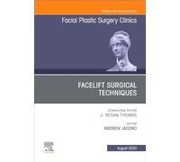 Facelift Surgical Techniques: An Issue of Facial Plastic Surgery Clinics of North America: Volume 28-3