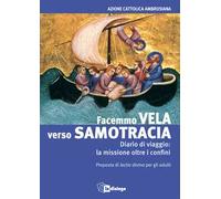 Facemmo vela verso Samotracia. Diario di un viaggio la missione oltre i confini. Proposta di Lectio divina per gli adulti