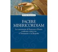 Facere misericordiam. La conversione di Francesco d'Assisi: confronto critico tra il Testamento e le Biografie