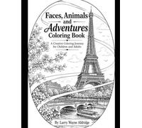 Faces, Animals and Adventures Coloring Book: A Creative Journey for Children and Adults