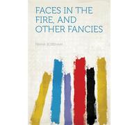 Faces in the Fire, and Other Fancies
