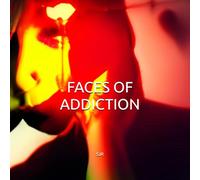 Faces of Addiction: 100 Images Of The Darkness In The Human Soul