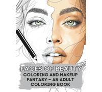 Faces of Beauty: Coloring and Makeup Fantasy - An Adult Coloring Book