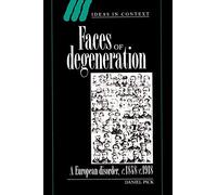 Faces of Degeneration: A European Disorder, c.1848-c.1918: A European Disorder, c.1848-1918