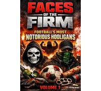 Faces of the Firm: Football's Most Notorious Hooligans (Volume 1)