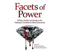 Facets of Power: Politics, Profits and People in the Making of Zimbabweís Blood Diamonds