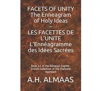 FACETS OF UNITY The Enneagram of Holy Ideas - LES FACETTES DE L’UNITE L’Ennéagramme des Idées Sacrées: Book 13 of the Bilingual English-French Collection of the Diamond Approach