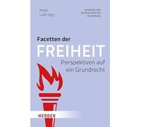Facetten der Freiheit: Perspektiven auf ein Grundrecht