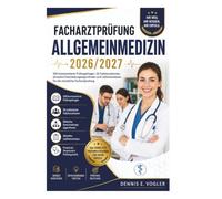 FACHARZTPRÜFUNG ALLGEMEINMEDIZIN 2026/2027: 500 kommentierte Prüfungsfragen • 50 Fallsimulationen • Leitlinienwissen • Klinische Entscheidungsalgorithmen • Mündliche Prüfungssicherheit