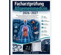 Facharztprüfung Allgemeinmedizin 2026-2027: 500 praxisnahe Fallbeispiele, realistische Prüfungssimulationen, strukturierte Musterantworten, aktuelle ... für maximale Prüfungssicherheit
