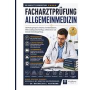 FACHARZTPRÜFUNG ALLGEMEINMEDIZIN 2026/2027: 500 Prüfungsfragen & Antworten, 50 Fallsimulationen, Differenzialdiagnostik, Red Flags, Leitlinienwissen und klinische Entscheidungsfindung