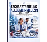 Facharztprüfung Allgemeinmedizin 2026-2027: Der umfassende High-Yield-Leitfaden zum Bestehen der deutschen Facharztprüfung: Klinische Kompetenz, Sozialmedizin und reale Prüfungsstrategien