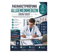 FACHARZTPRÜFUNG ALLGEMEINMEDIZIN 2026/2027: Leitlinienbasierte Prüfungsvorbereitung mit 600 Originalfragen, Fallvignetten und klinischen Entscheidungsbäumen