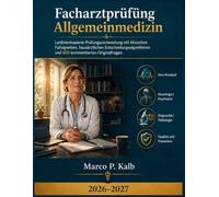 Facharztprüfung Allgemeinmedizin 2026-2027: Leitlinienbasierte Prüfungsvorbereitung mit klinischen Fallvignetten, hausärztlichen Entscheidungsalgorithmen und 400 kommentierten Originalfragen